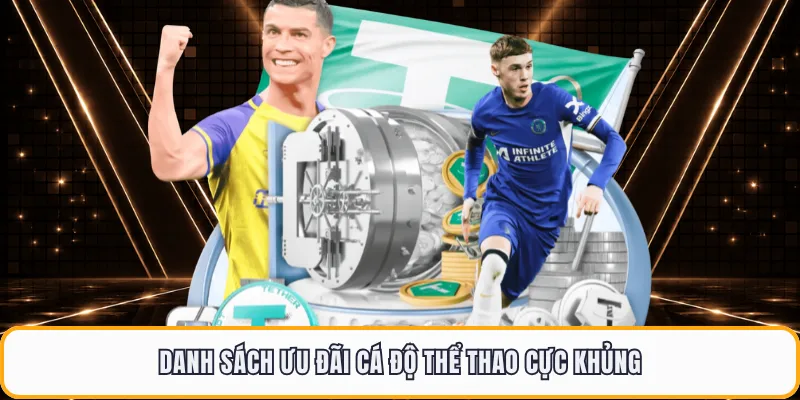Danh sách ưu đãi cá độ thể thao cực khủng