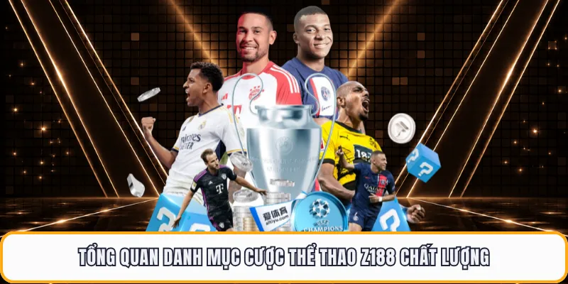 Tổng quan danh mục cược thể thao Z188 chất lượng