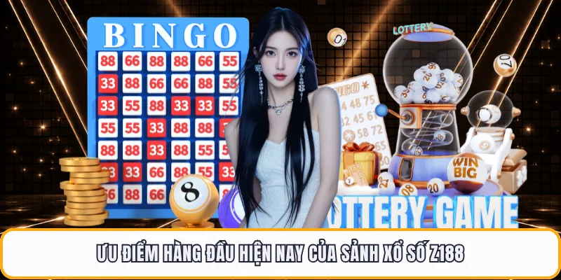Ưu điểm hàng đầu hiện nay của sảnh xổ số Z188