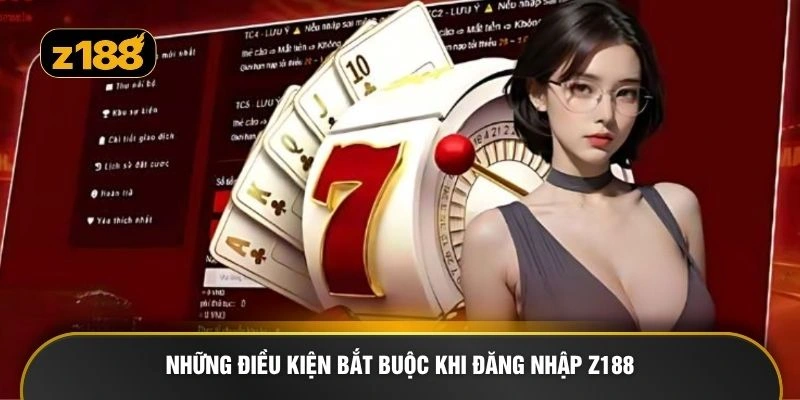 Những điều kiện bắt buộc khi đăng nhập Z188